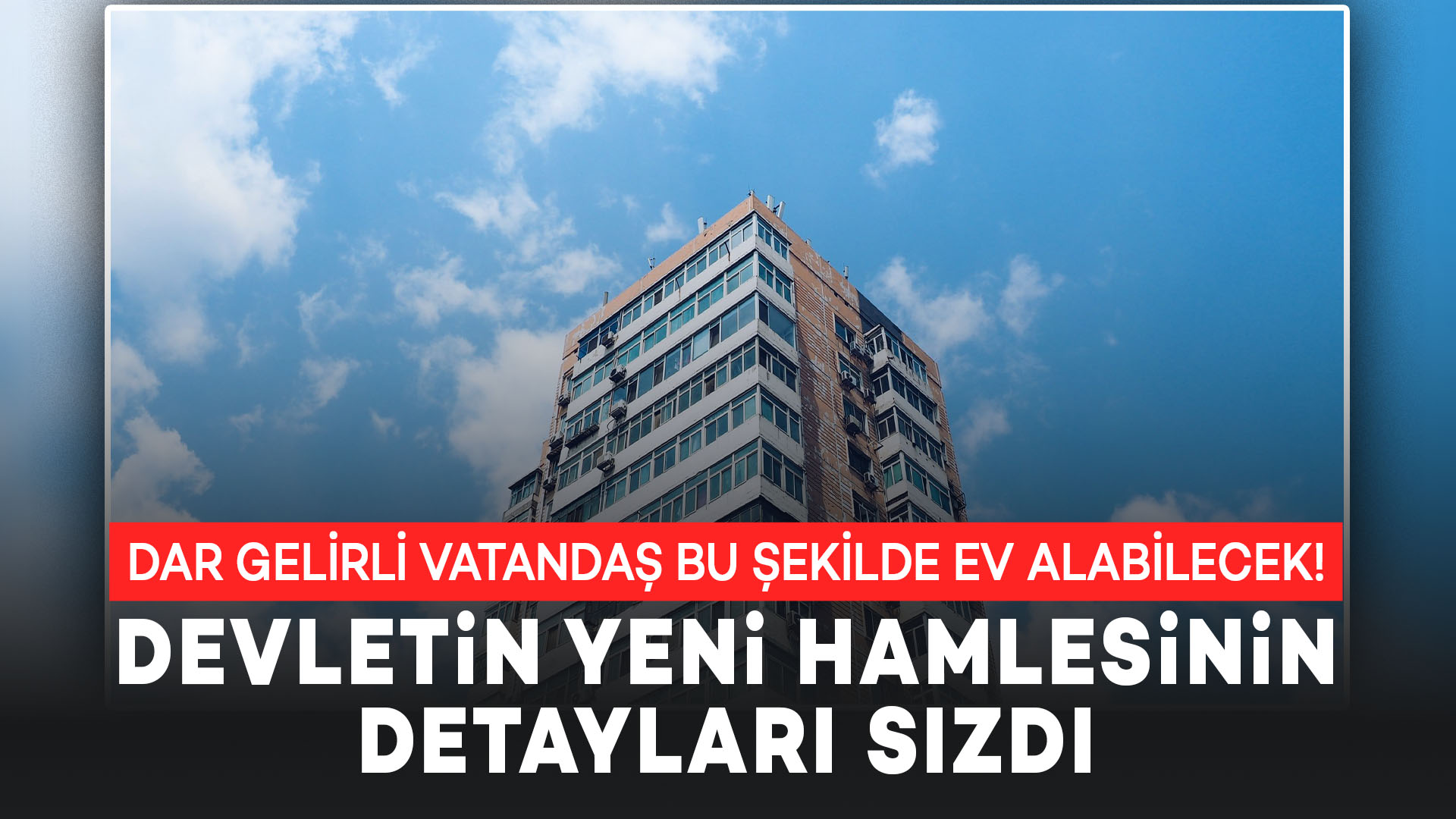 Dar Gelirli Vatandaşlar Ev Sahibi Olabilecek! Devletin Yeni Adımının Ayrıntıları Ortaya Çıktı