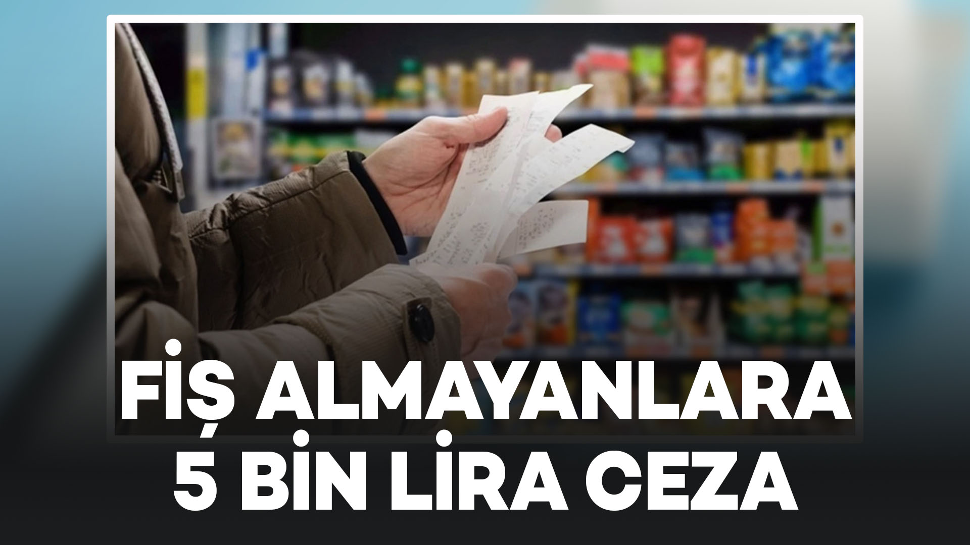 Dikkat! Fiş almayan tüketiciye 5 bin TL ceza: İşte detaylar