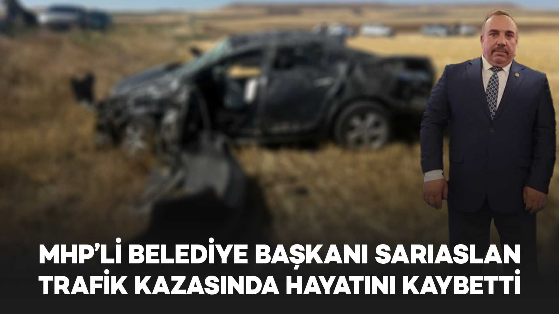 MHP'li Belediye Başkanı Sarıaslan, trafik kazasında hayatını
