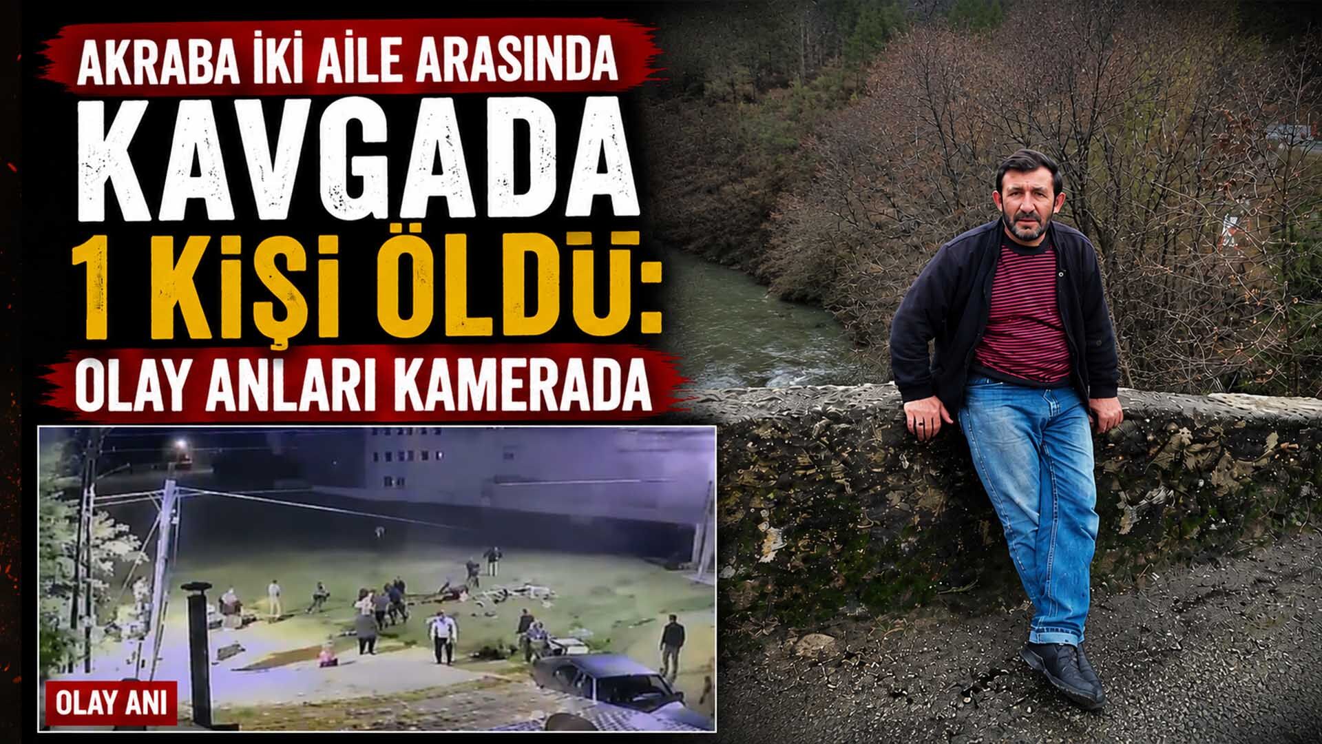 Akraba İki Aile Arasında Kavgada 1 Kişi Öldü: Olay Anları Kamerada