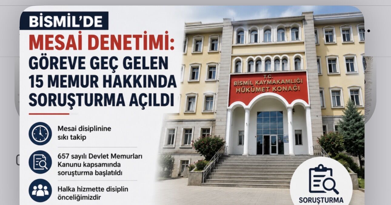 Bismil’de Mesai Denetimi: Göreve Geç Gelen 15 Memur Hakkında Soruşturma Açıldı