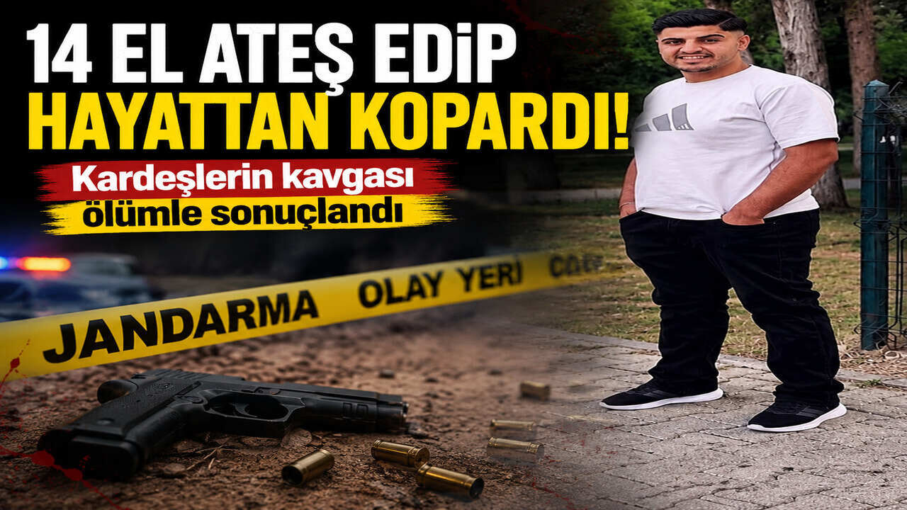 14 el ateş edip hayattan kopardı: Kardeşlerin kavgası ölümle sonuçlandı