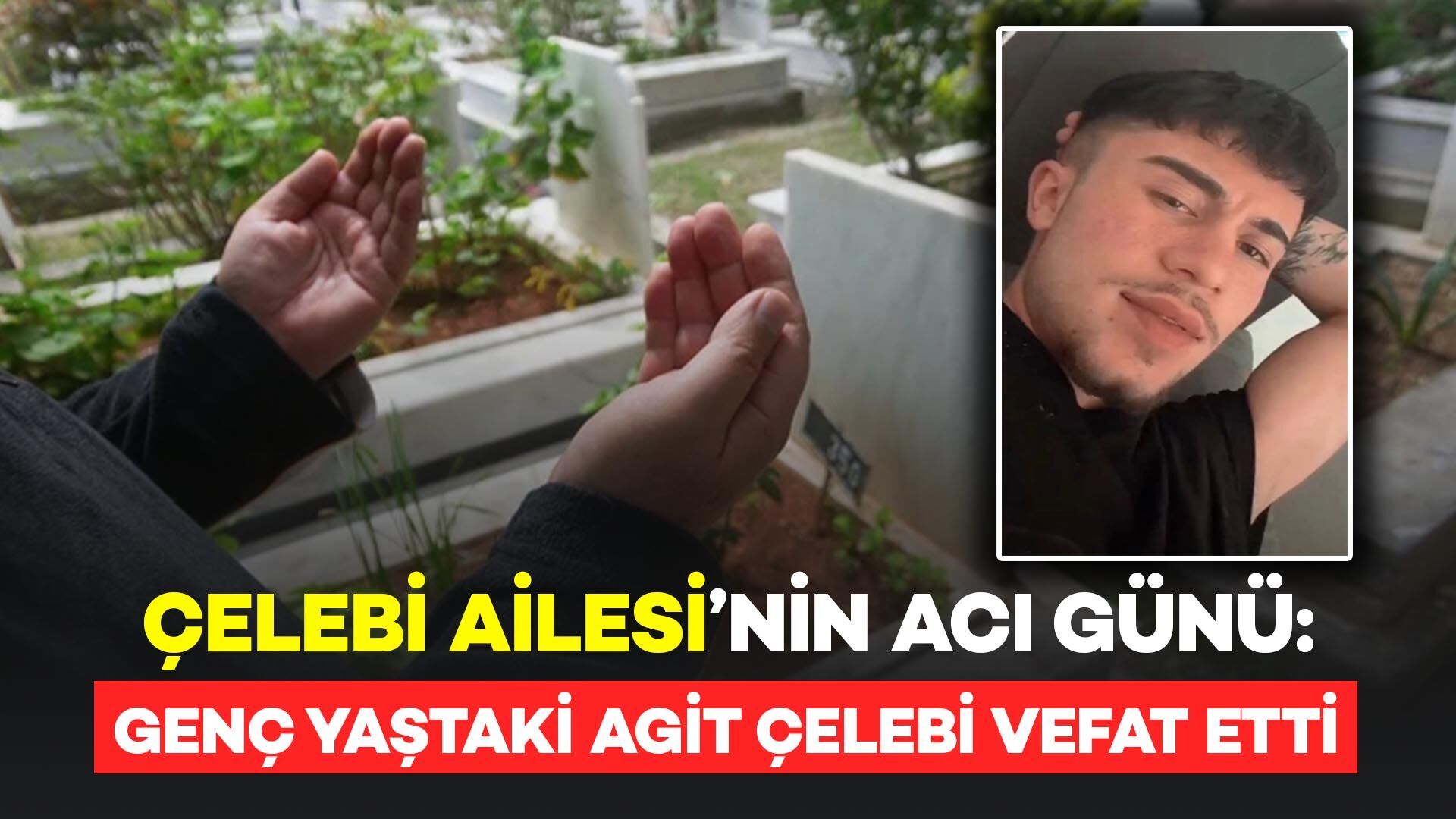 Şahintepe Köyü'nden Çelebi Ailesi'nin acı günü: Agit Çelebi hayatını kaybetti