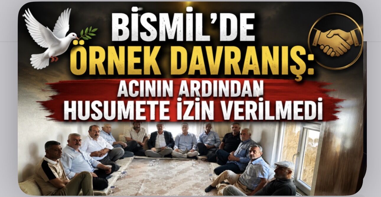 Bismil'de Örnek Davranış: Acının Ardından Husumete İzin Verilmedi