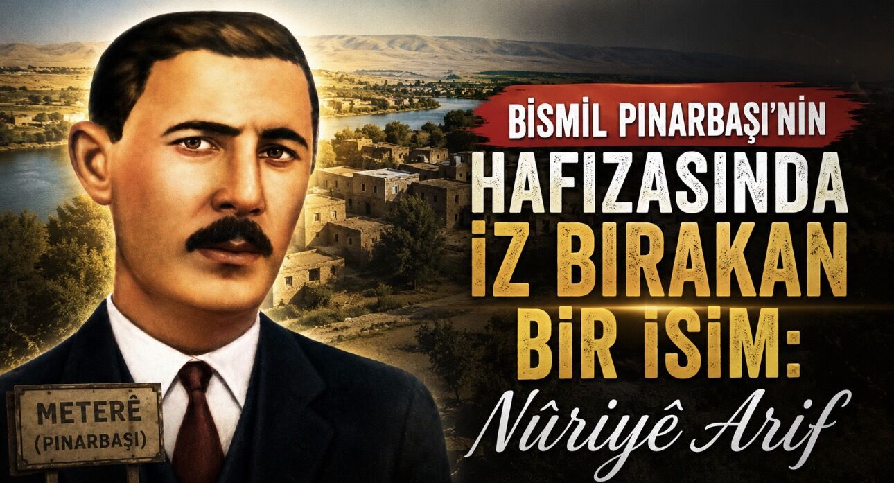 Bismil Pınarbaşı’nın Hafızasında İz Bırakan İsim: Meterili Nûriyê Arif