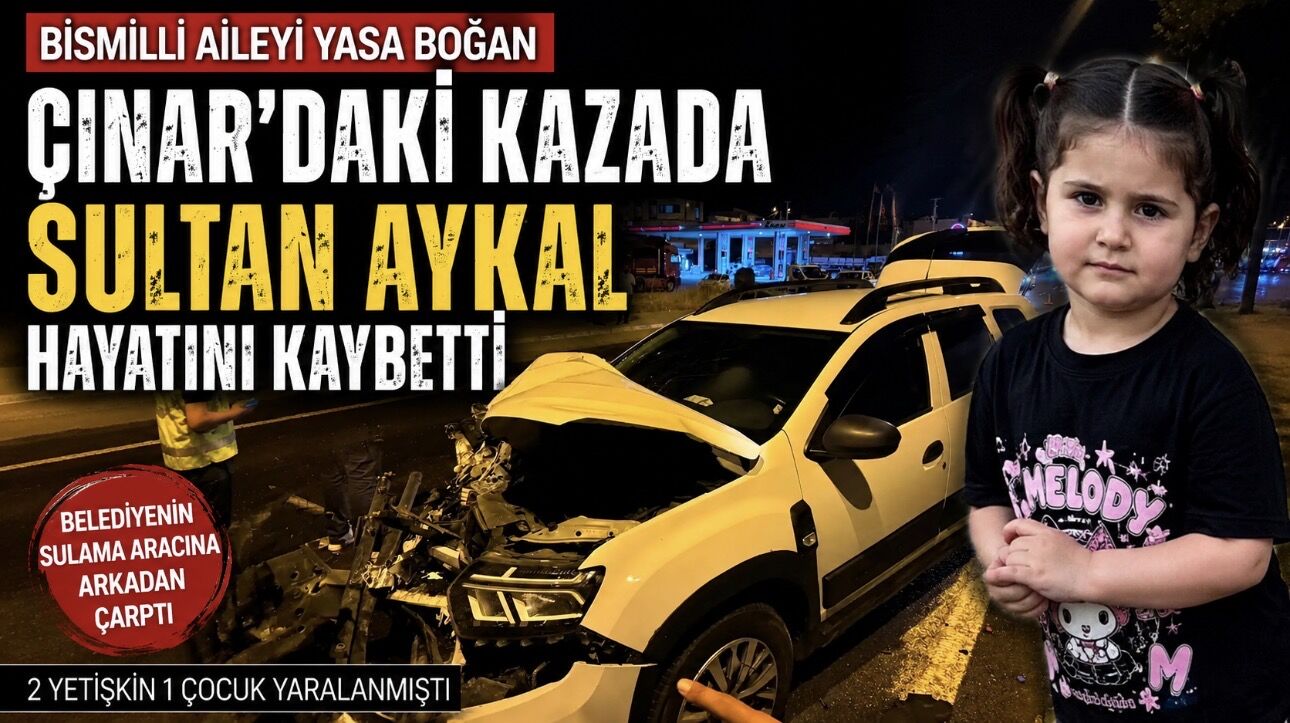 Bismilli aileyi yasa boğan Çınar’daki kazada 3 yaşındaki Sultan Aykal hayatını kaybetti