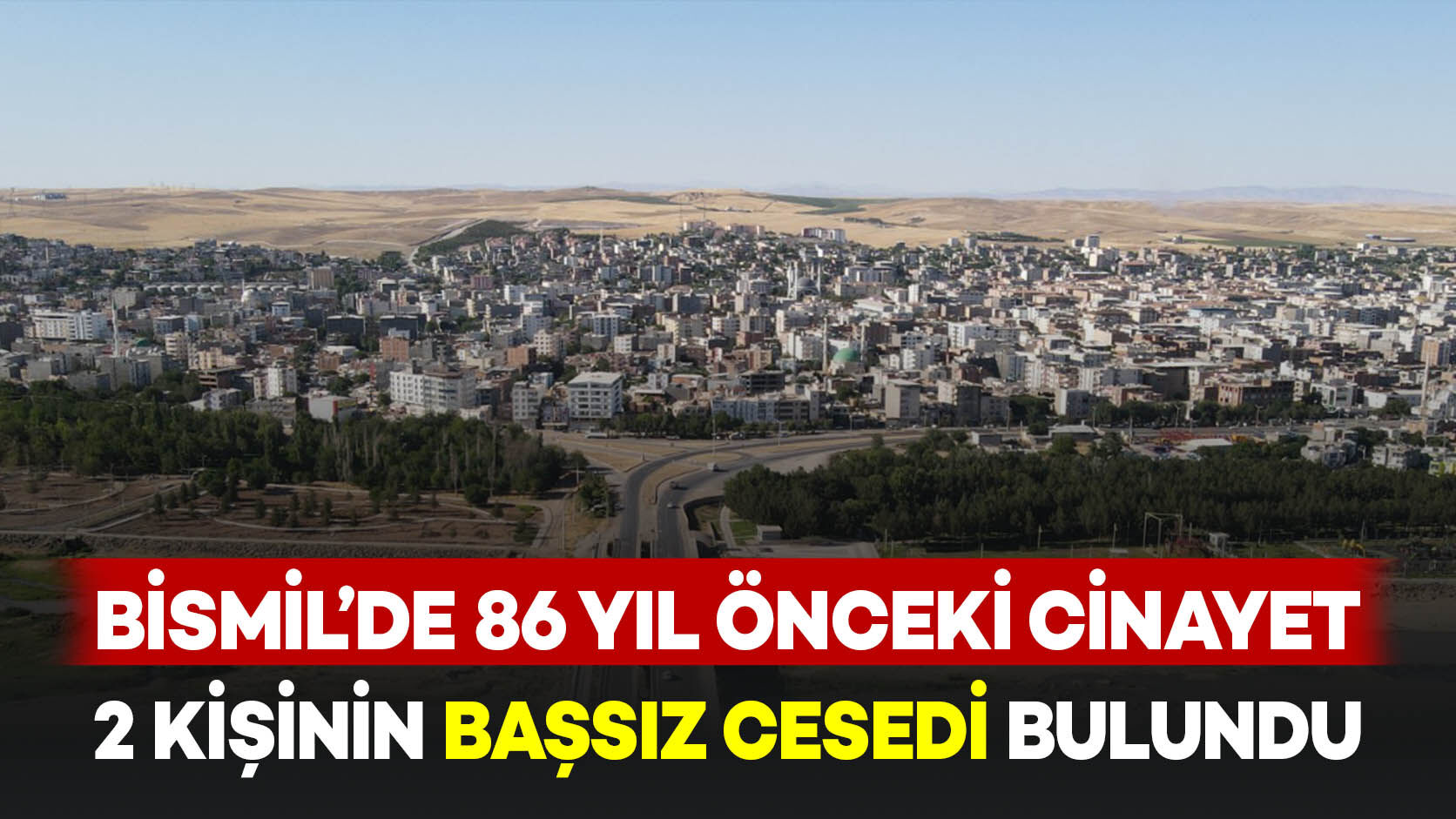 Bismil’de 76 yıl önceki esrarengiz cinayet: İki kişinin başsız cesedi bulundu