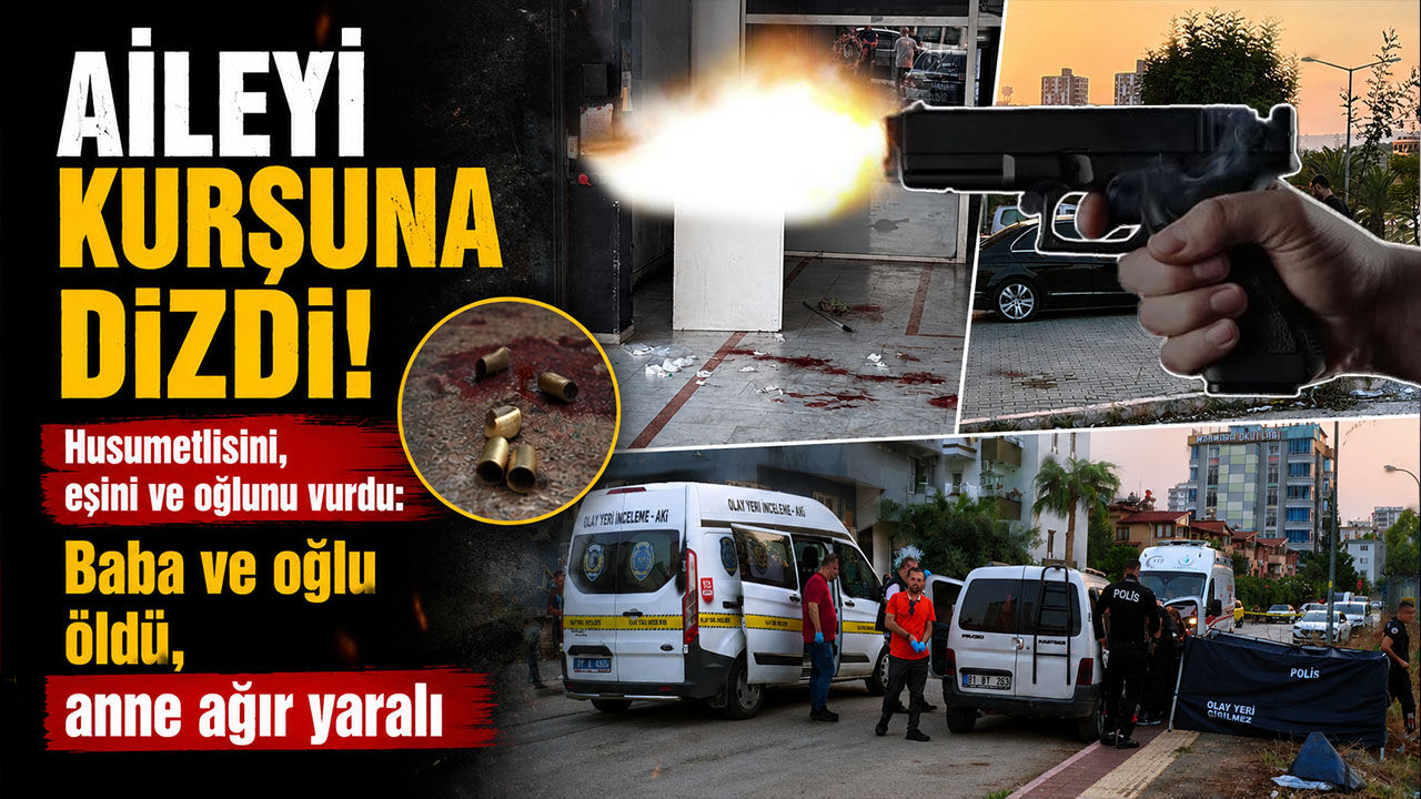 Aileyi kurşuna dizdi! Husumetlisini, eşini ve oğlunu vurdu: Baba ve oğlu öldü, anne ağır yaralı
