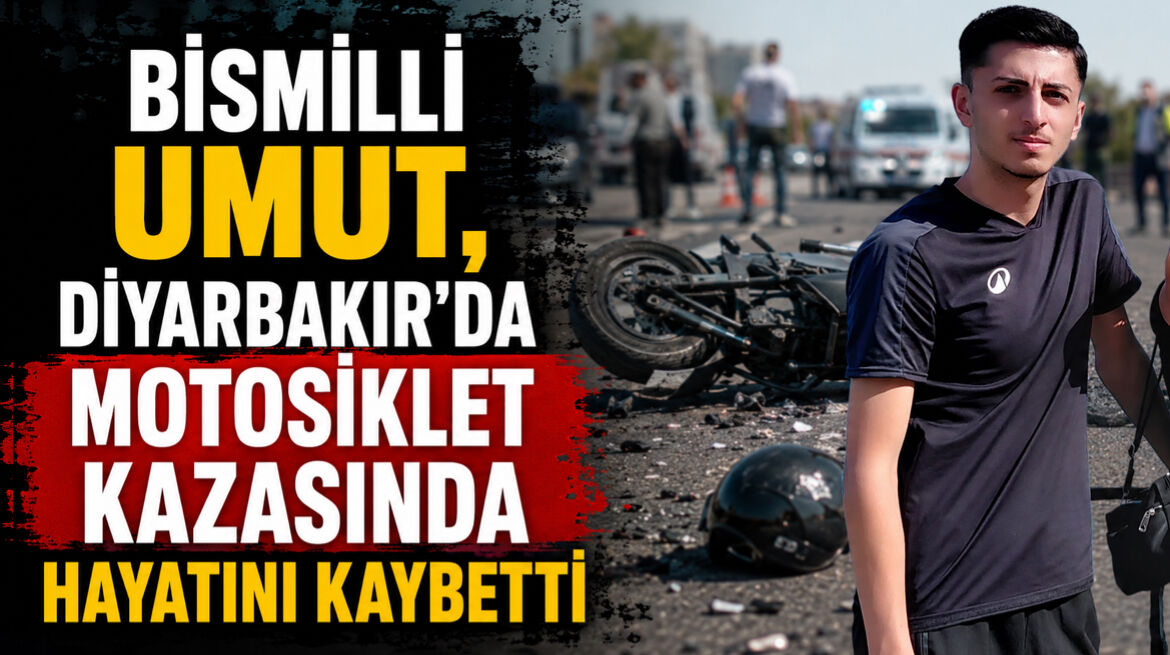 Bismilli 19 yaşındaki Umut, Diyarbakır’da motosiklet kazasında hayatını kaybetti