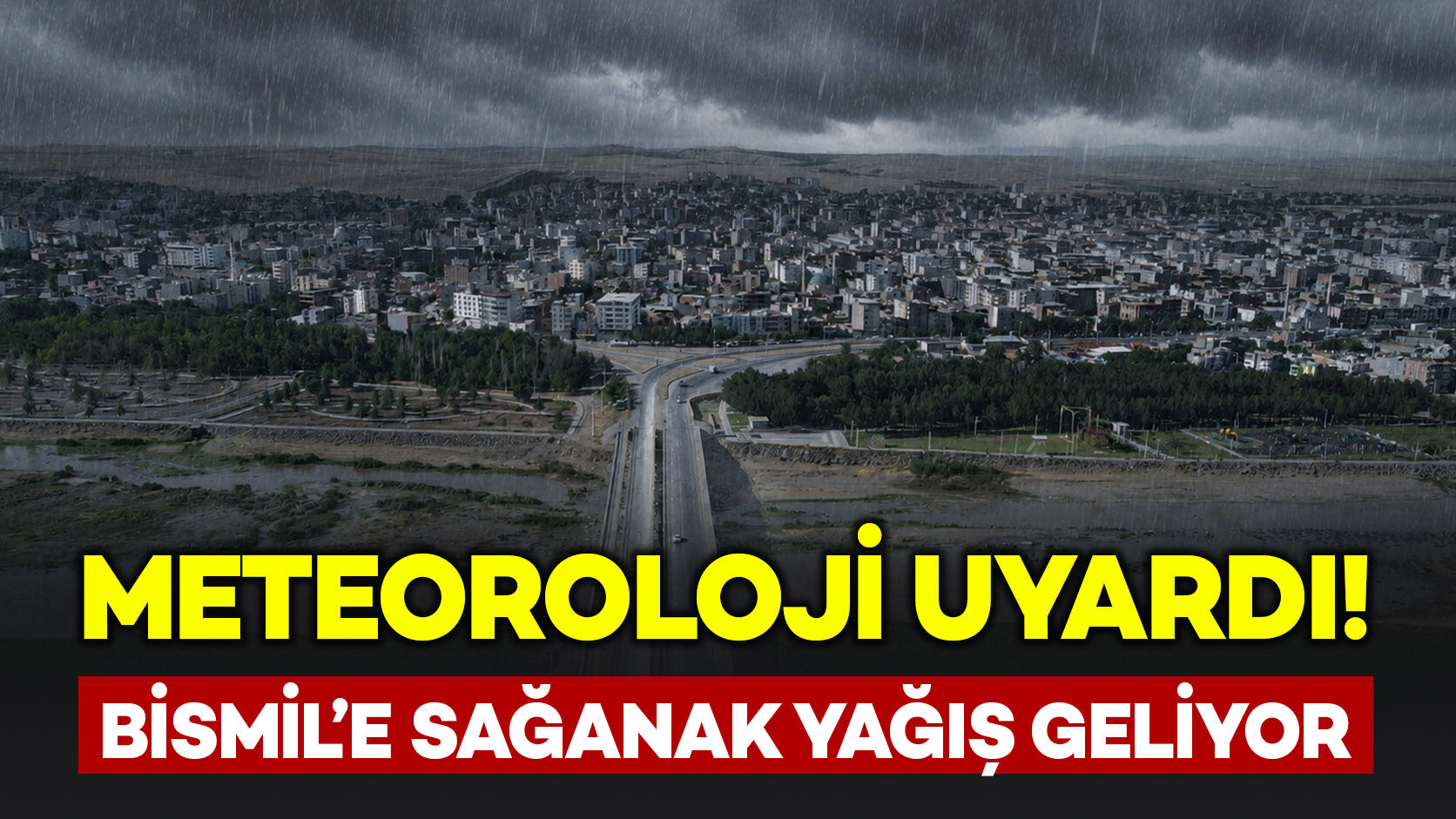 Meteorolojiden Bismil’e sağanak yağış uyarısı