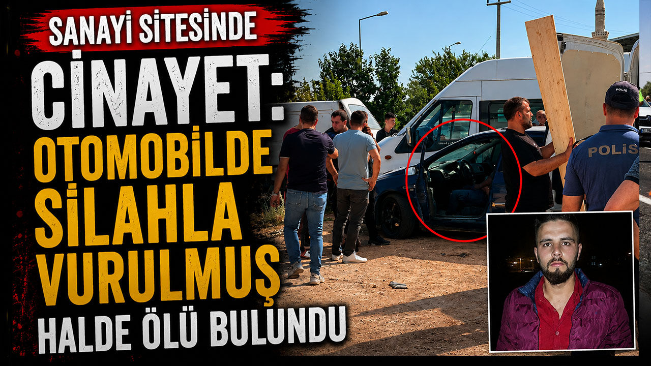 Sanayi Sitesinde Otomobilin İçinde Silahla Vurulmuş Halde Ölü Bulundu