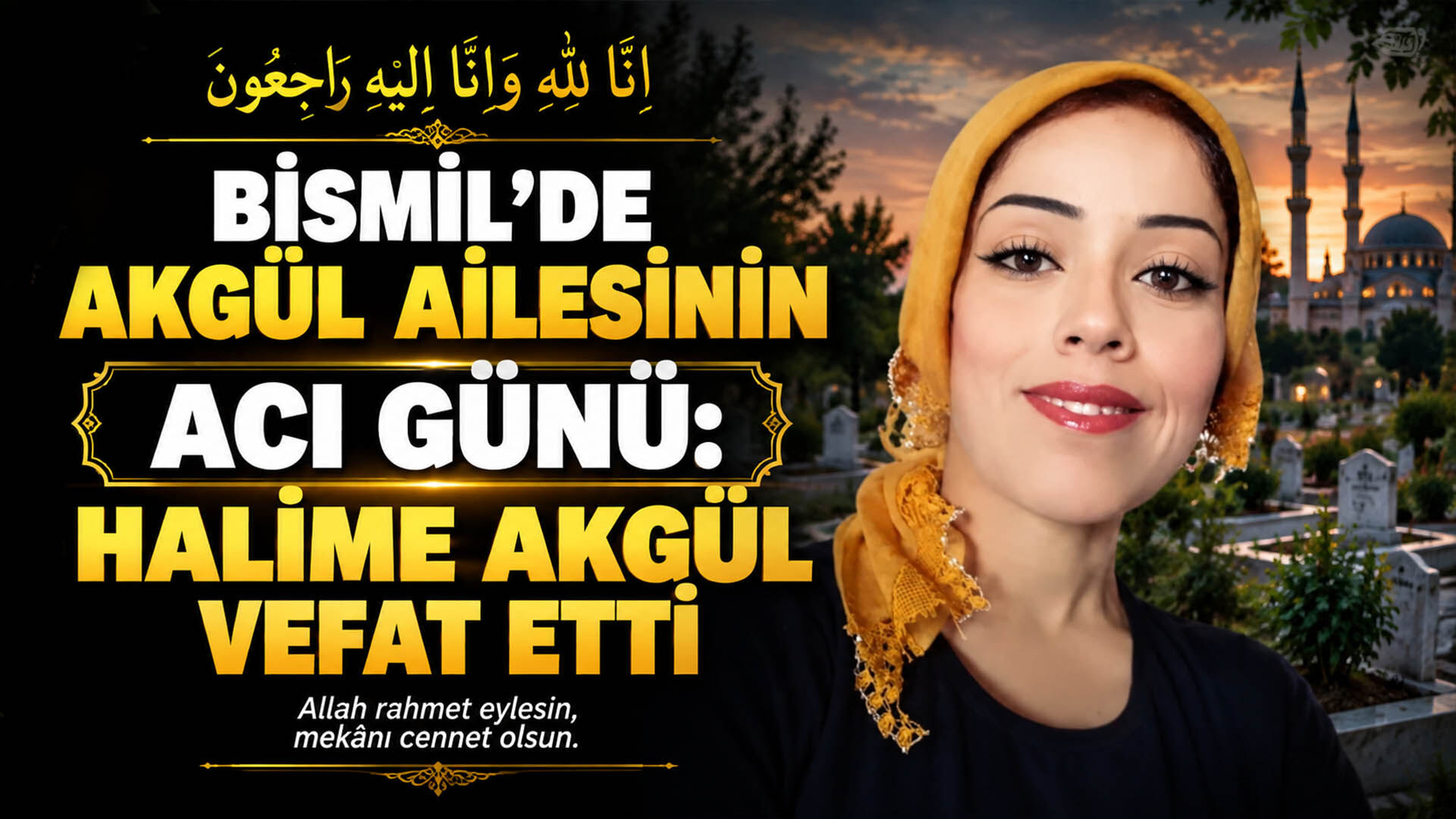 Bismil’de Akgül ailesinin acı günü: Halime Akgül vefat etti