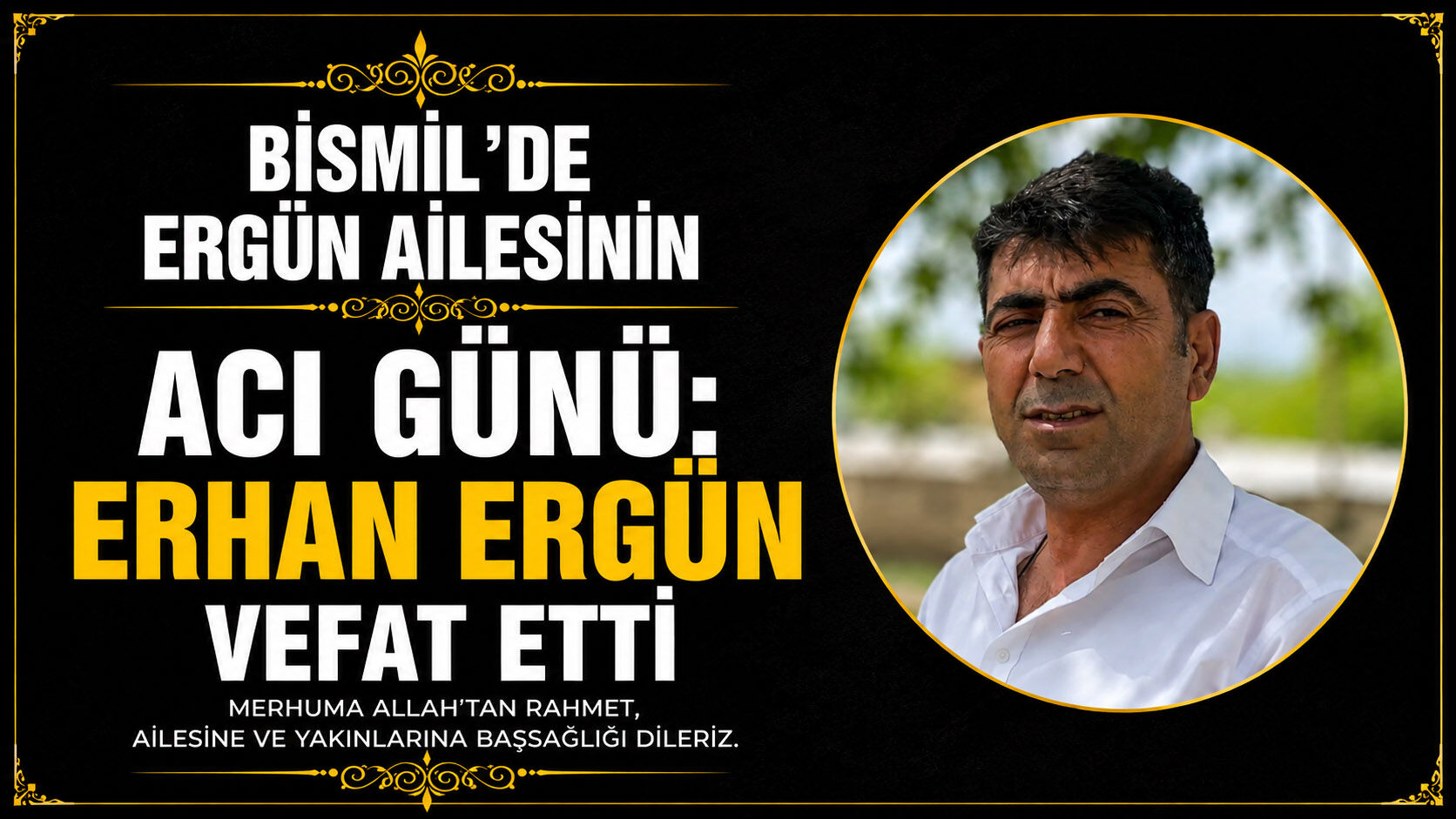 Bismil’de Ergün ailesinin acı günü: Erhan Ergün vefat etti