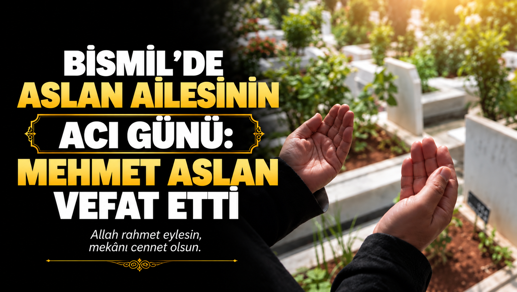 Bismil’de Aslan ailesinin acı günü: Mehmet Aslan vefat etti