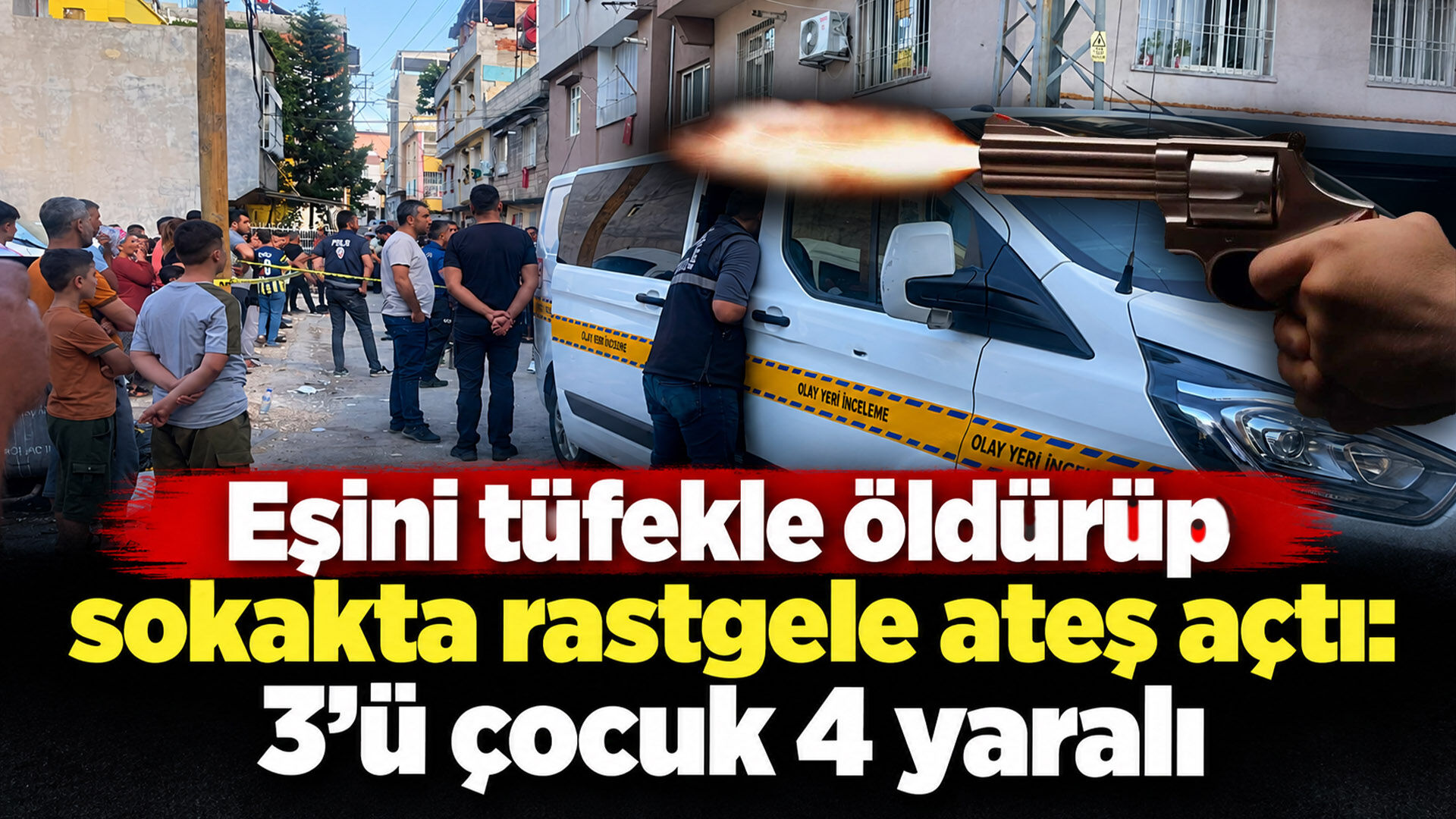 Eşini tüfekle öldürüp sokakta rastgele ateş açtı: 3’ü çocuk 4 yaralı
