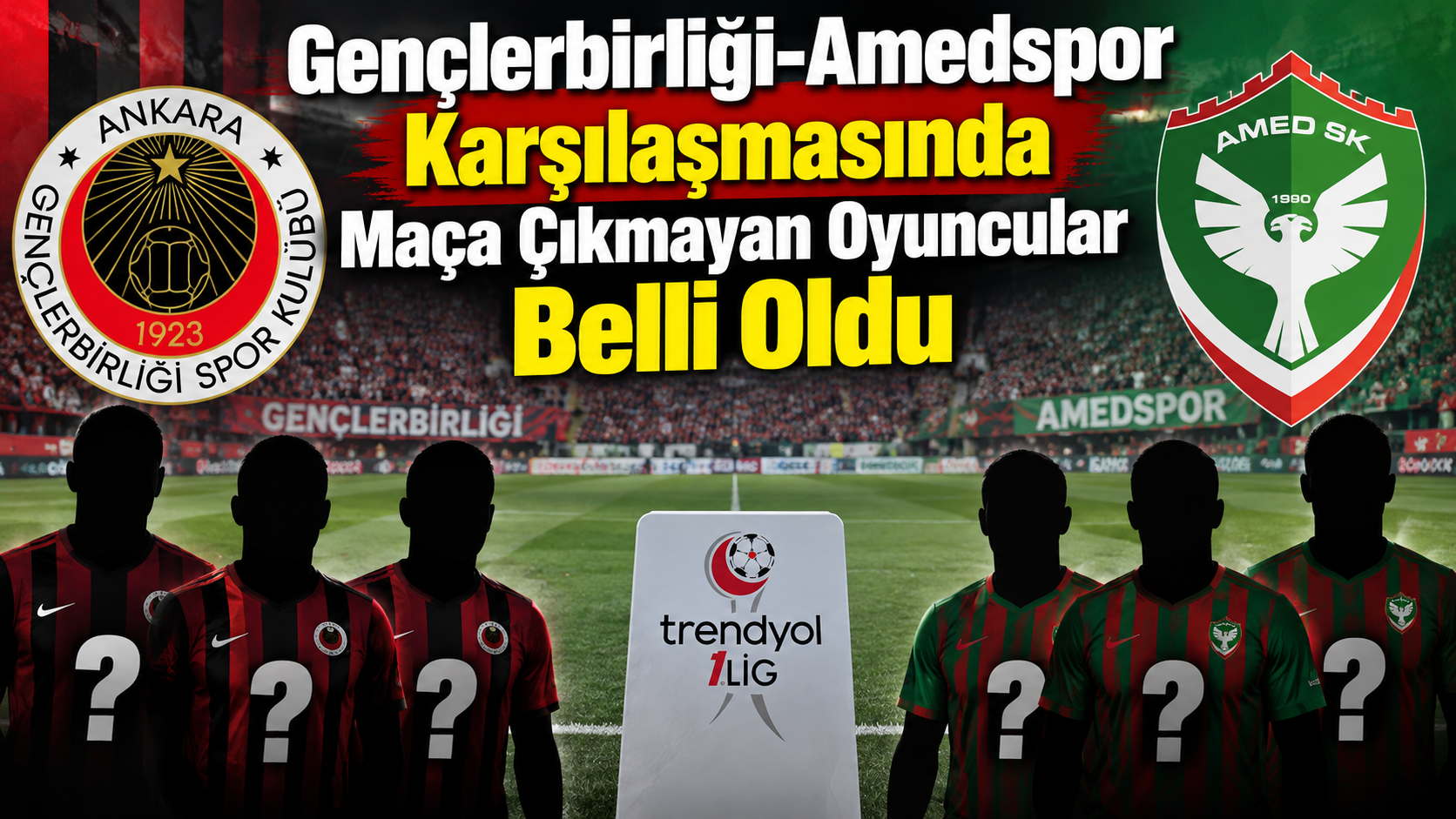Gençlerbirliği-Amedspor Karşılaşmasında Maça Çıkmayan Oyuncular Belli Oldu