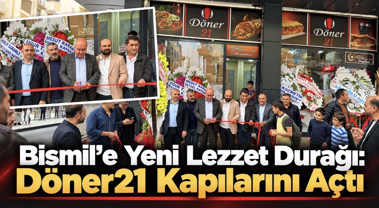 Bismil’e Yeni Lezzet Durağı: Döner21 Kapılarını Açtı