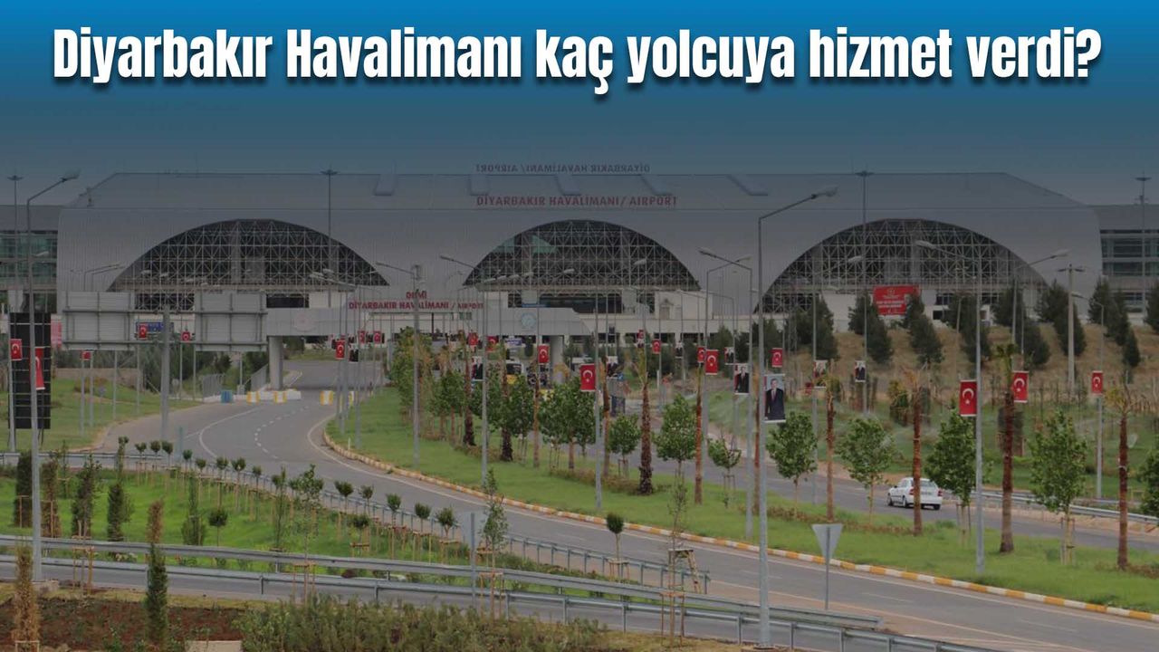 Diyarbakır Havalimanı kaç yolcuya hizmet verdi?