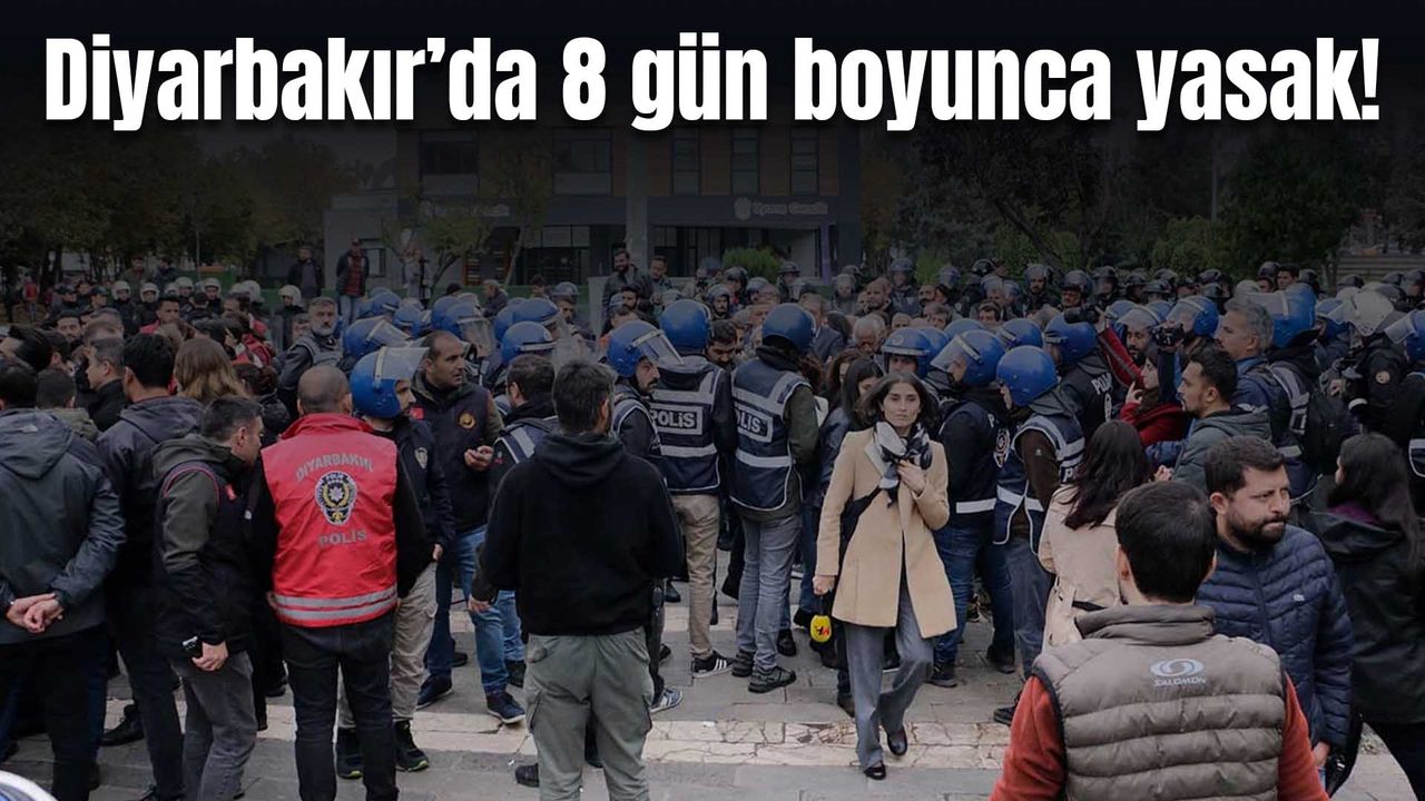 Diyarbakır’da bu etkinlikler 8 gün boyunca yasaklandı