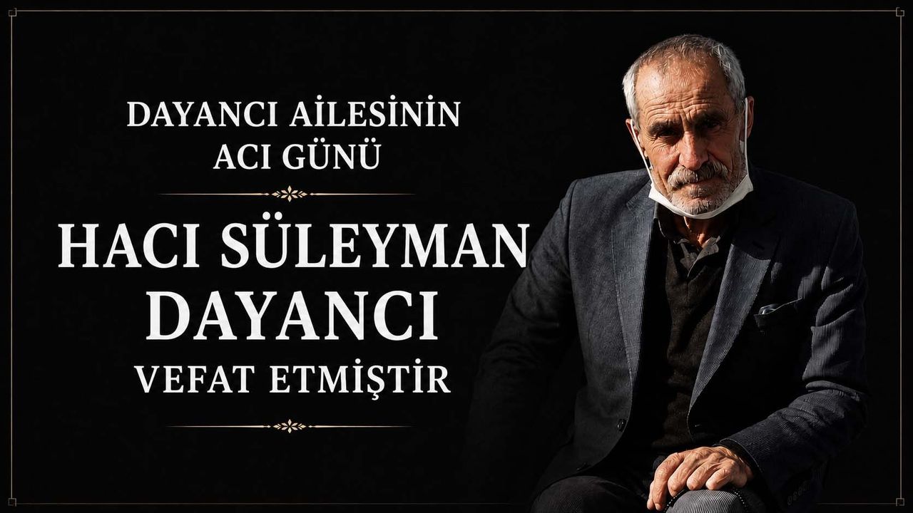 Dayancı Ailesinin Acı Günü: Hacı Süleyman Dayancı Vefat Etmiştir