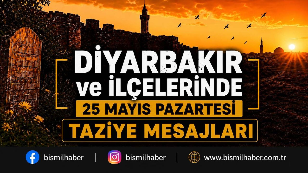 Diyarbakır ve İlçelerinde (25 Mayıs Pazartesi) Vefat Edenler ve Taziye Bilgileri - 13 VEFAT HABERİ