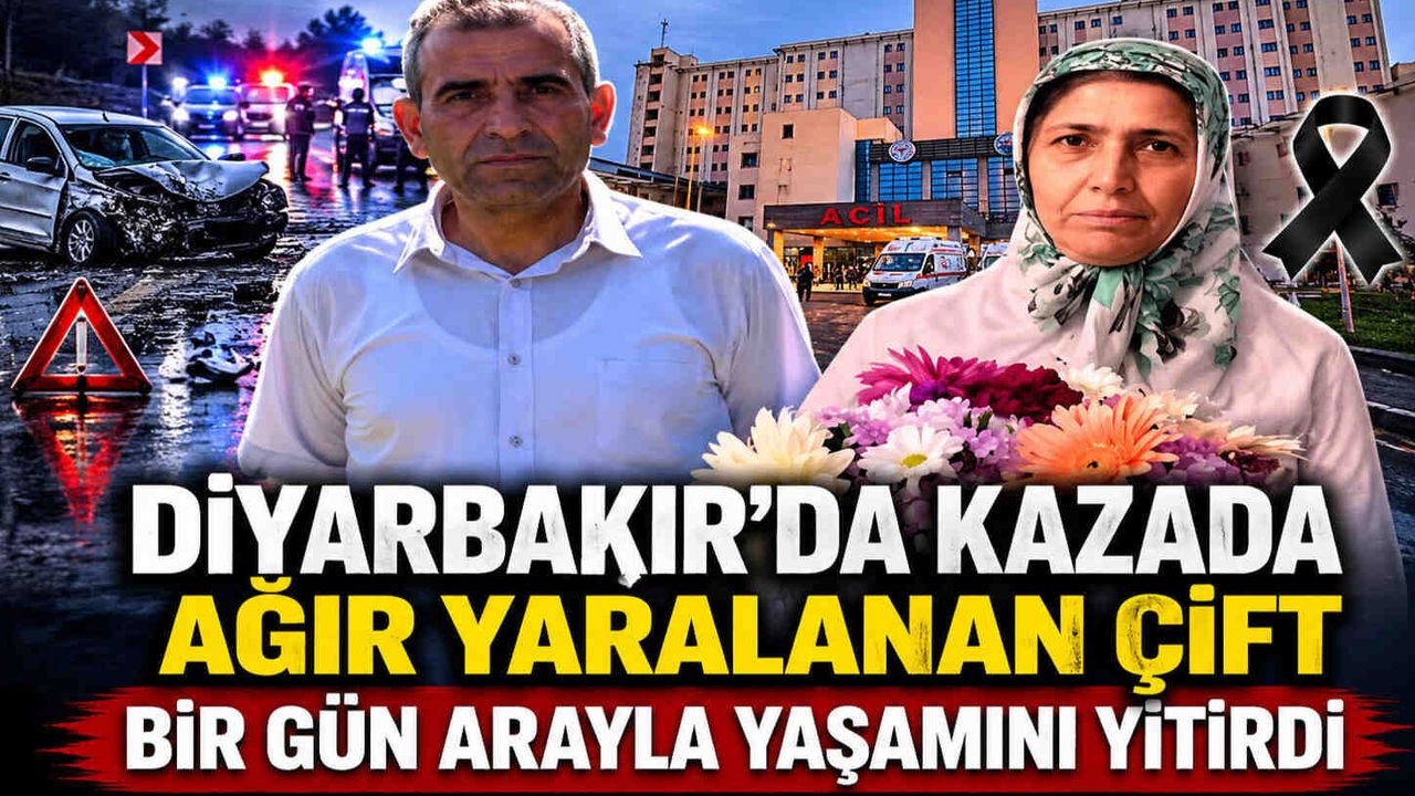 Diyarbakır'da Kazada Ağır Yaralanan Çift Bir Gün Arayla Yaşamını Yitirdi