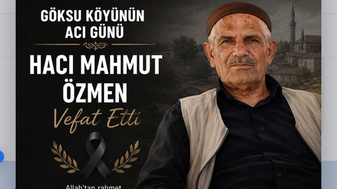 Göksu Köyünün Acı Günü: Hacı Mahmut Özmen Vefat Etti