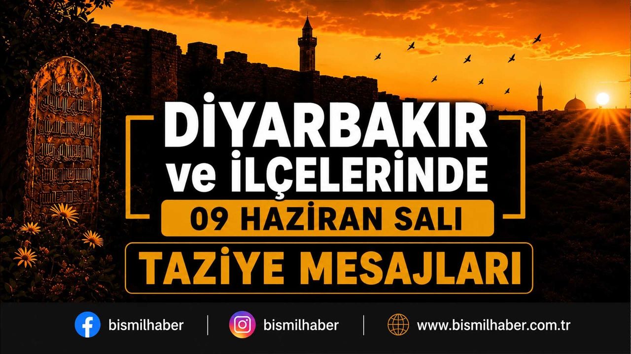 Diyarbakır ve İlçelerinde (09 Haziran Salı) Vefat Edenler ve
