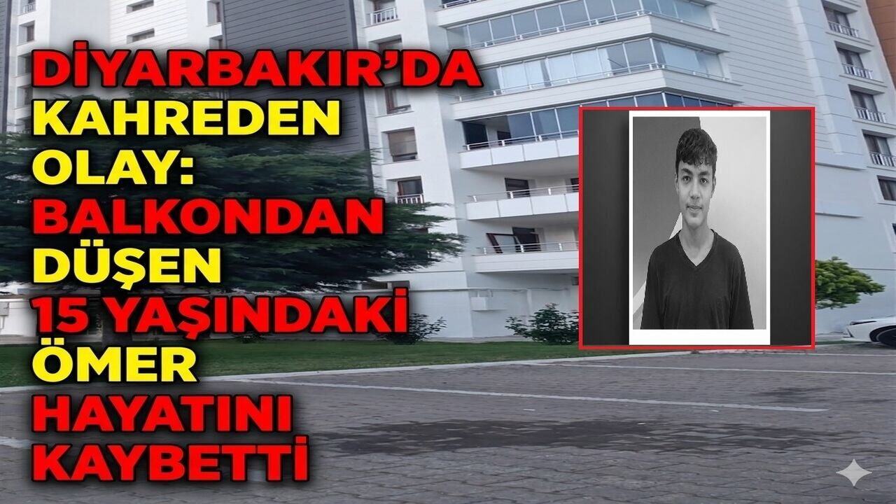 Diyarbakır'da Kahreden Olay: Balkondan Düşen 15 Yaşındaki Öm
