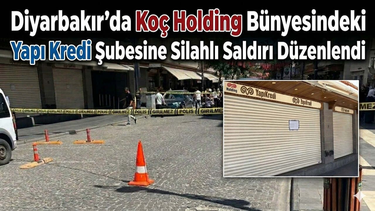 Diyarbakır'da Koç Holding Bünyesindeki Yapı Kredi Şubesine S