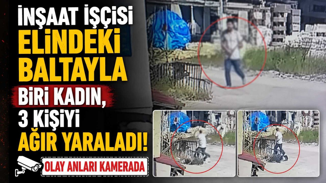 İnşaat İşçisi Elindeki Baltayla Biri Kadın, 3 Kişi