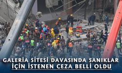 Galeria Sitesi Davasında Sanıklar İçin istenen ceza belli oldu