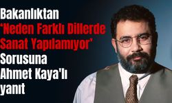 Bakanlıktan 'neden farklı dillerde sanat yapılmıyor' Sorusuna Ahmet Kaya'lı yanıt