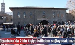 Diyarbakır'da imzalar atıldı: 2 bin kişiye istihdam!