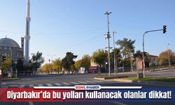 Diyarbakır’da bu yollar yarın trafiğe kapalı olacak