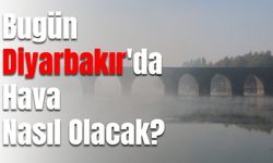 Bugün Diyarbakır'da Hava Nasıl Olacak? Türkiye Genelinde Hava Durumu Tahminleri?