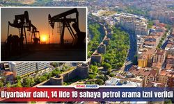 Diyarbakır dahil, 14 ilde 18 sahaya petrol arama izni verildi