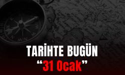 Tarihte Bugün: 31 Ocak'ta Neler Yaşandı?