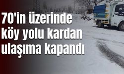 O yöne gidenler dikkat: 70’ten fazla köy yolu ulaşıma kapandı