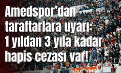 Amedspor’dan taraftarlara uyarı: 1 yıldan 3 yıla kadar hapis cezası var!