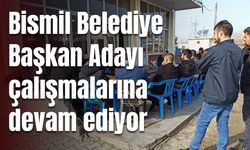 Bismil Belediye Başkan Adayı çalışmalarına devam ediyor