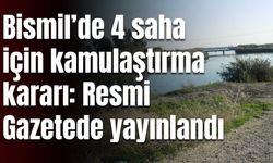 Bismil’de 4 saha için kamulaştırma kararı: Süre uzatıldı