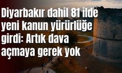 Diyarbakır dahil 81 ilde yeni kanun yürürlüğe girdi: Artık zorunlu değil!