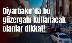 Diyarbakır’da bu güzergahı kullanacak olanlar dikkat!