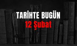 Tarihte Bugün Ne Oldu? 12 Şubat