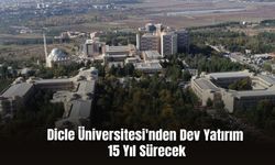 Dicle Üniversitesi'nden Dev Yatırım! 15 Yıl Sürecek