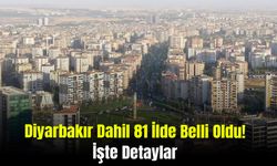 Diyarbakır Dahil 81 İlde Belli Oldu! İşte Detaylar...