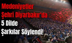 Medeniyetler Şehri Diyarbakır'da 5 Dilde Şarkılar Söylendi!