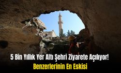 Diyarbakır'a Çok yakın: 5 bin Yıllık Yer altı Şehri Ziyarete Açılıyor!