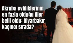 Akraba evliliklerinin en fazla olduğu iller belli oldu: Diyarbakır ve Şanlıurfa listede!